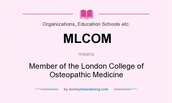 What does MLCOM mean? It stands for Member of the London College of Osteopathic Medicine