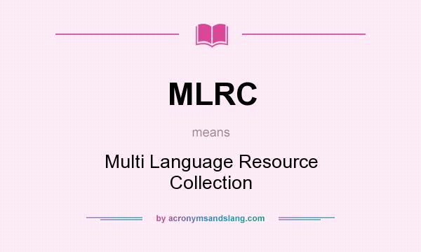 What does MLRC mean? It stands for Multi Language Resource Collection
