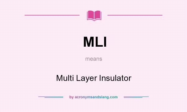 What does MLI mean? It stands for Multi Layer Insulator