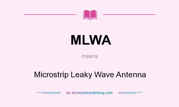 What does MLWA mean? It stands for Microstrip Leaky Wave Antenna