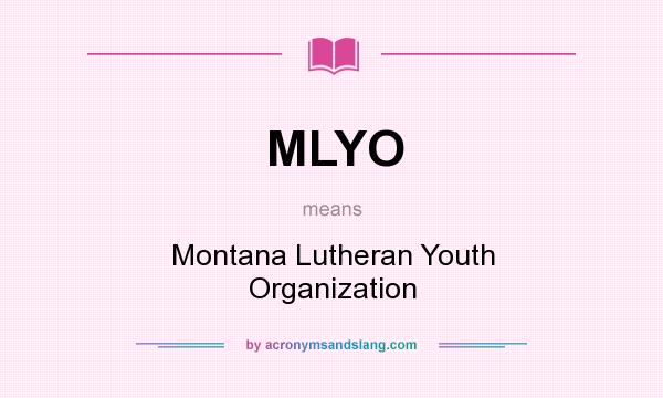 What does MLYO mean? It stands for Montana Lutheran Youth Organization