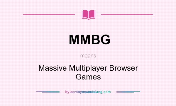 What does MMBG mean? It stands for Massive Multiplayer Browser Games