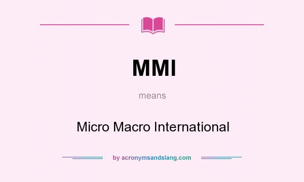 What does MMI mean? It stands for Micro Macro International