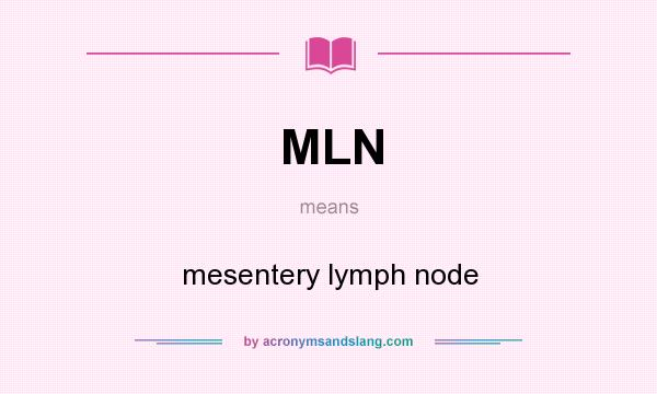 What does MLN mean? It stands for mesentery lymph node