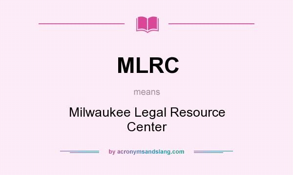 What does MLRC mean? It stands for Milwaukee Legal Resource Center