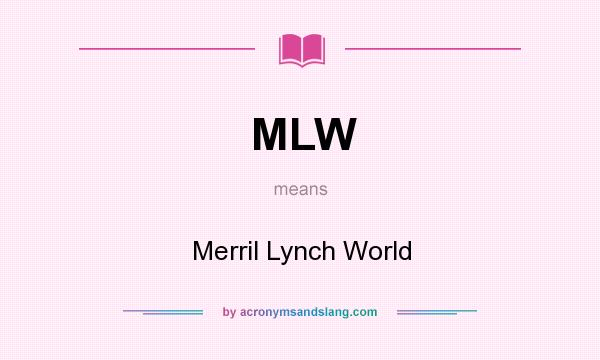 What does MLW mean? It stands for Merril Lynch World