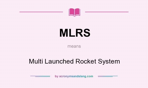 What does MLRS mean? It stands for Multi Launched Rocket System