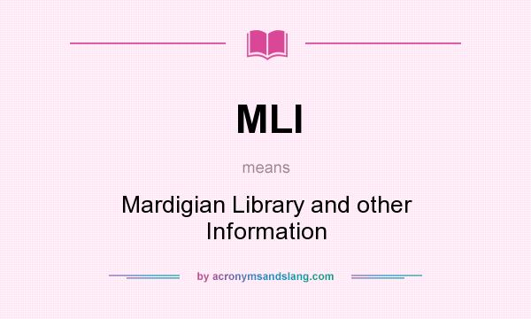 What does MLI mean? It stands for Mardigian Library and other Information