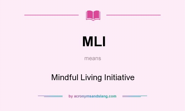 What does MLI mean? It stands for Mindful Living Initiative