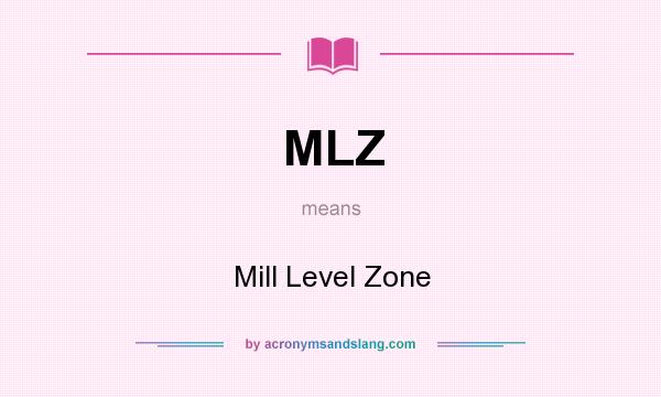 What does MLZ mean? It stands for Mill Level Zone