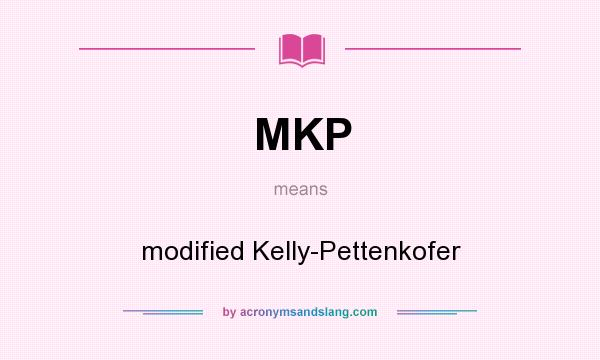 What does MKP mean? It stands for modified Kelly-Pettenkofer