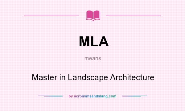 What does MLA mean? It stands for Master in Landscape Architecture