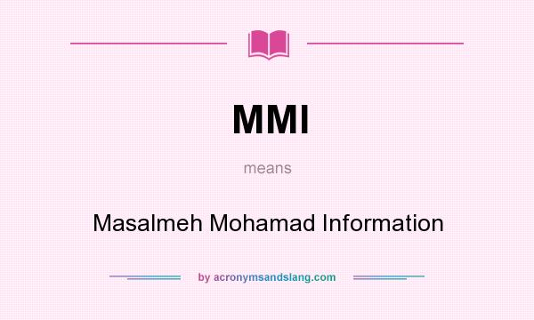 What does MMI mean? It stands for Masalmeh Mohamad Information