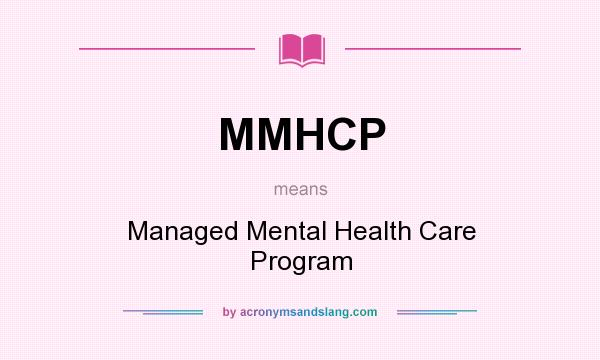 What does MMHCP mean? It stands for Managed Mental Health Care Program