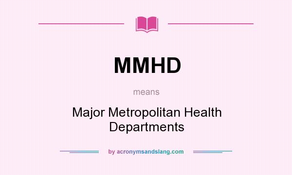 What does MMHD mean? It stands for Major Metropolitan Health Departments