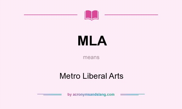 What does MLA mean? It stands for Metro Liberal Arts