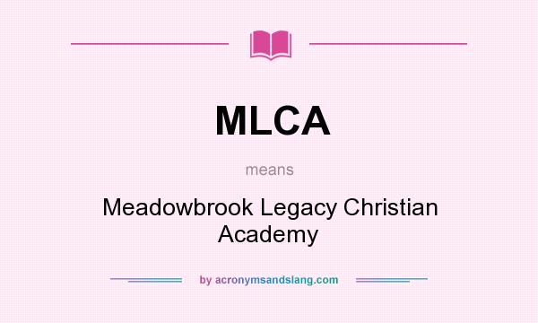 What does MLCA mean? It stands for Meadowbrook Legacy Christian Academy