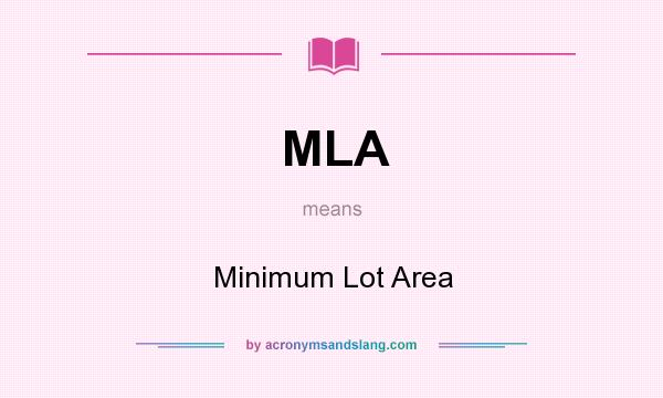 What does MLA mean? It stands for Minimum Lot Area