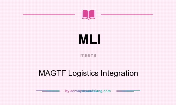 What does MLI mean? It stands for MAGTF Logistics Integration