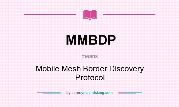 What does MMBDP mean? It stands for Mobile Mesh Border Discovery Protocol