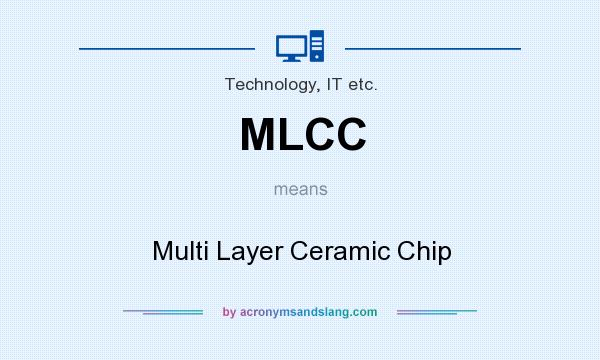 What does MLCC mean? It stands for Multi Layer Ceramic Chip