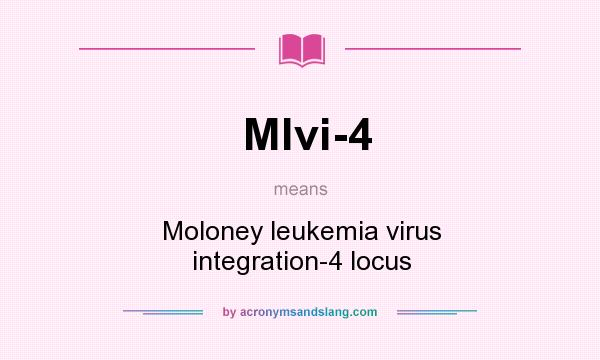 What does Mlvi-4 mean? It stands for Moloney leukemia virus integration-4 locus