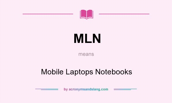 What does MLN mean? It stands for Mobile Laptops Notebooks