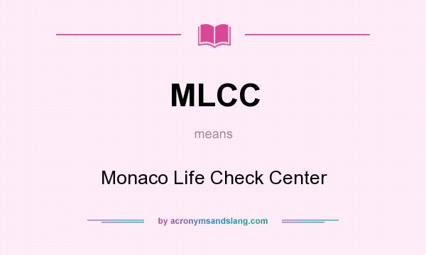 What does MLCC mean? It stands for Monaco Life Check Center