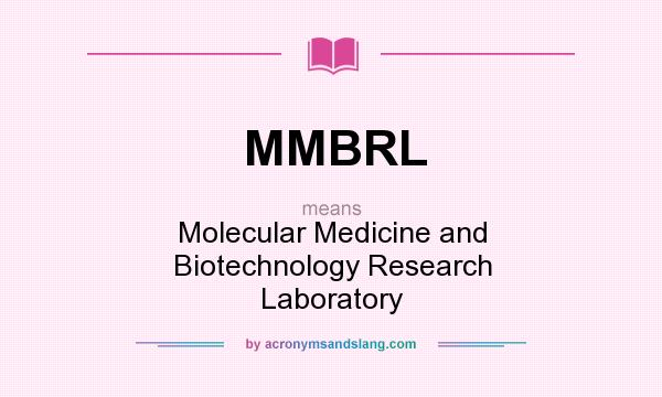 What does MMBRL mean? It stands for Molecular Medicine and Biotechnology Research Laboratory