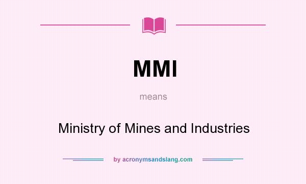 What does MMI mean? It stands for Ministry of Mines and Industries