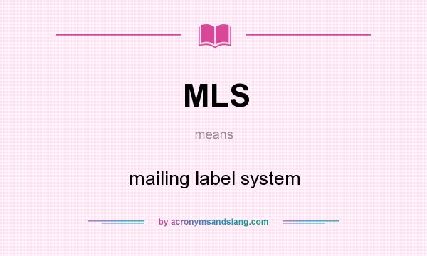 What does MLS mean? It stands for mailing label system