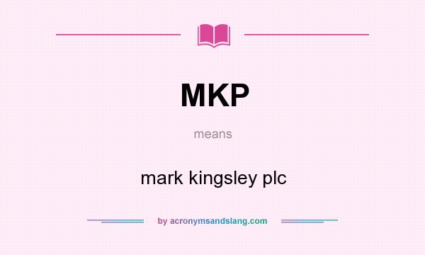 What does MKP mean? It stands for mark kingsley plc