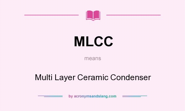 What does MLCC mean? It stands for Multi Layer Ceramic Condenser