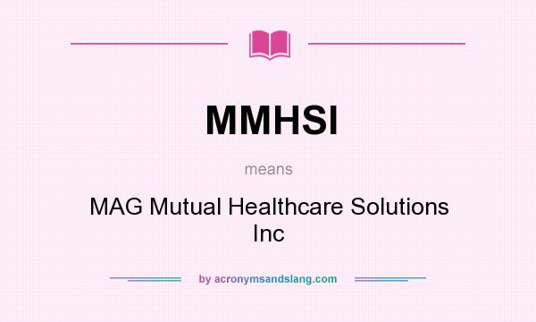 What does MMHSI mean? It stands for MAG Mutual Healthcare Solutions Inc