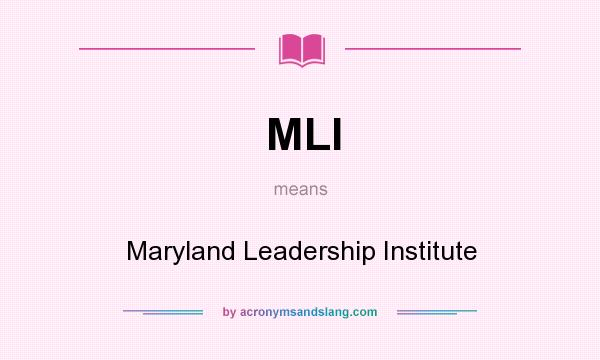 What does MLI mean? It stands for Maryland Leadership Institute