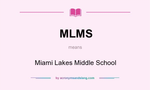 What does MLMS mean? It stands for Miami Lakes Middle School