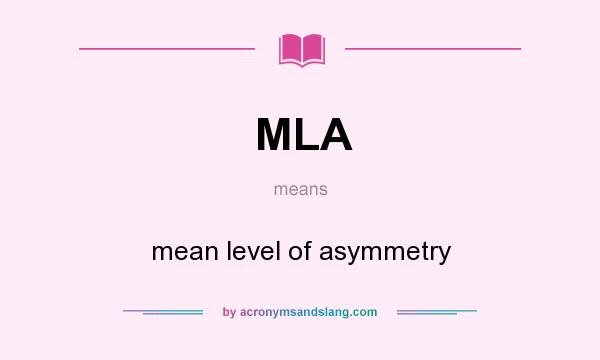 What does MLA mean? It stands for mean level of asymmetry