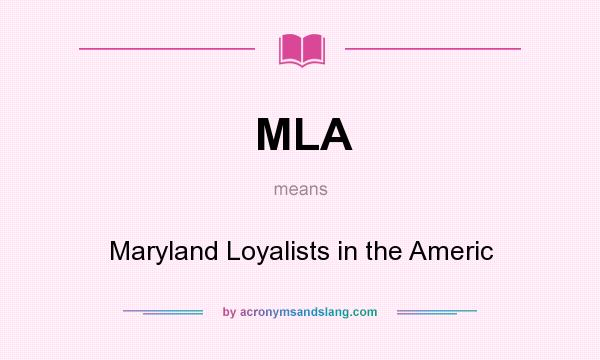 What does MLA mean? It stands for Maryland Loyalists in the Americ