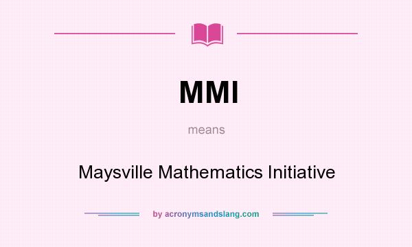 What does MMI mean? It stands for Maysville Mathematics Initiative