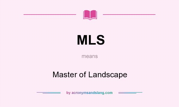 What does MLS mean? It stands for Master of Landscape