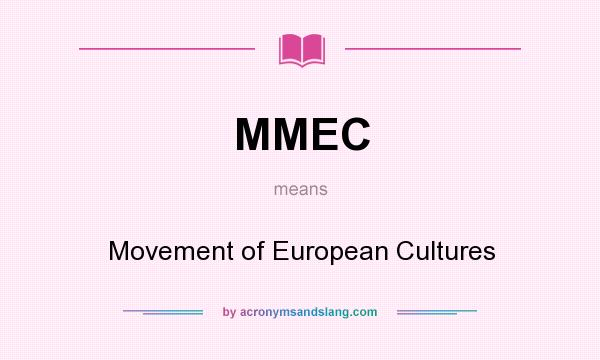 What does MMEC mean? It stands for Movement of European Cultures