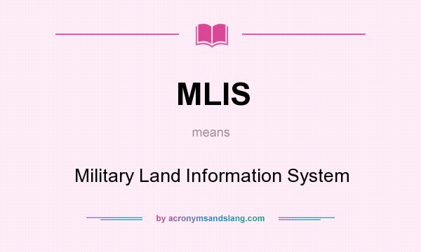 What does MLIS mean? It stands for Military Land Information System