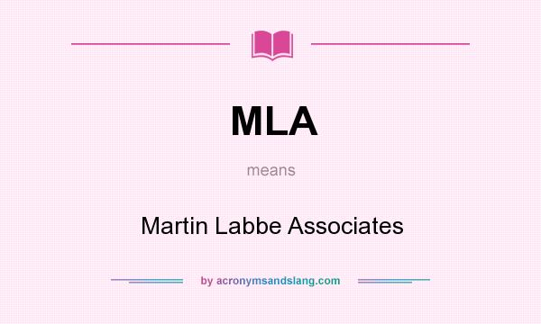 What does MLA mean? It stands for Martin Labbe Associates