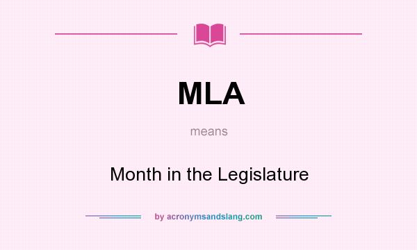 What does MLA mean? It stands for Month in the Legislature