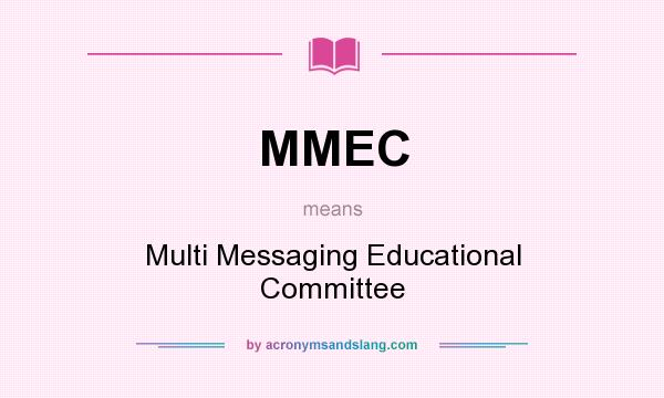 What does MMEC mean? It stands for Multi Messaging Educational Committee