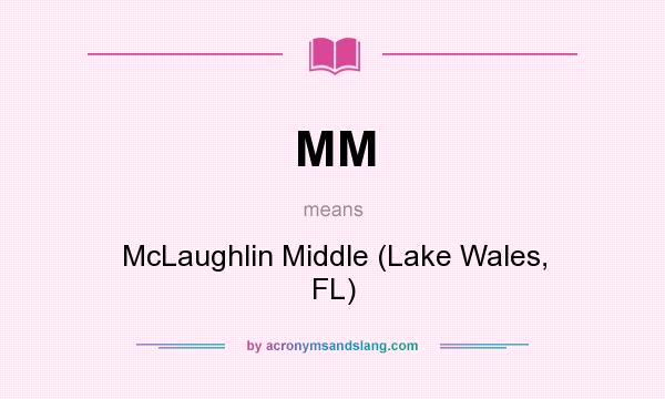 What does MM mean? It stands for McLaughlin Middle (Lake Wales, FL)