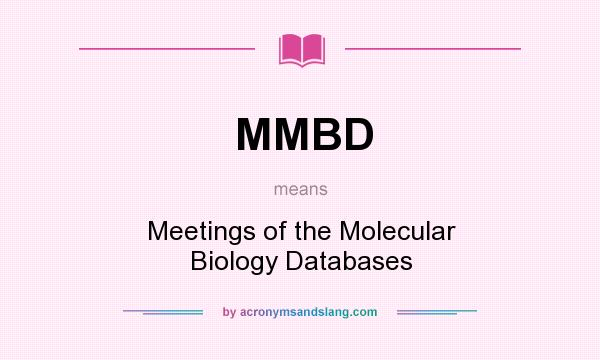 What does MMBD mean? It stands for Meetings of the Molecular Biology Databases