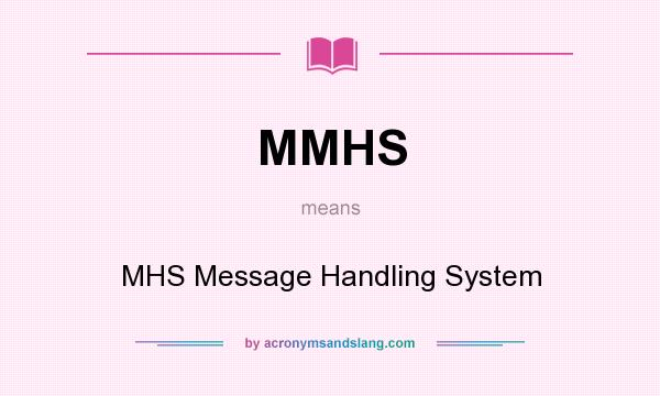 What does MMHS mean? It stands for MHS Message Handling System