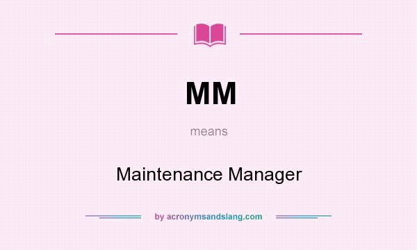 What does MM mean? It stands for Maintenance Manager