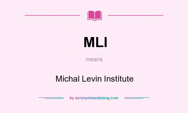 What does MLI mean? It stands for Michal Levin Institute